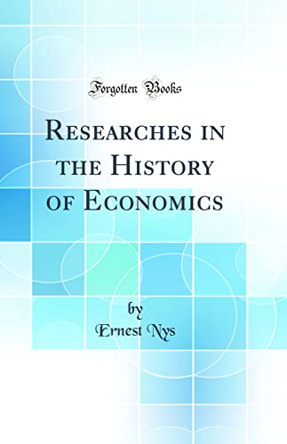 Researches in the History of Economics (Classic Reprint)