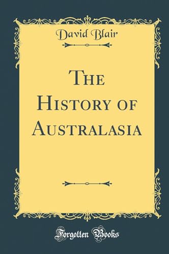 The History of Australasia (Classic Reprint)