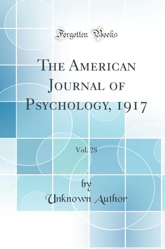 The American Journal of Psychology, 1917, Vol. 28 (Classic Reprint)