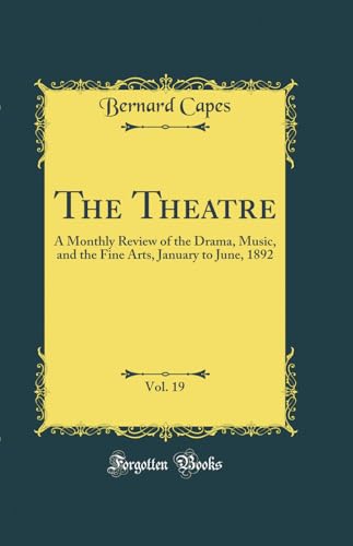 The Theatre, Vol. 19: A Monthly Review of the Drama, Music, and the Fine Arts, January to June, 1892 (Classic Reprint)