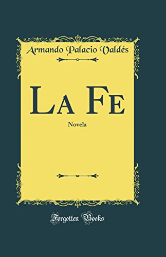 La Fe: Novela (Classic Reprint)