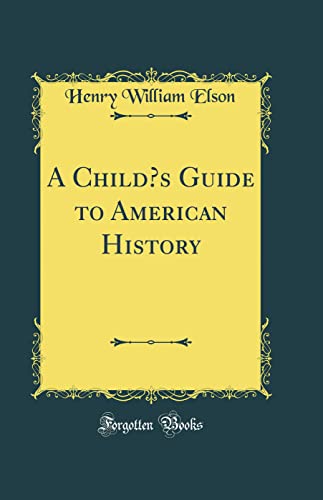 A Child’s Guide to American History (Classic Reprint)