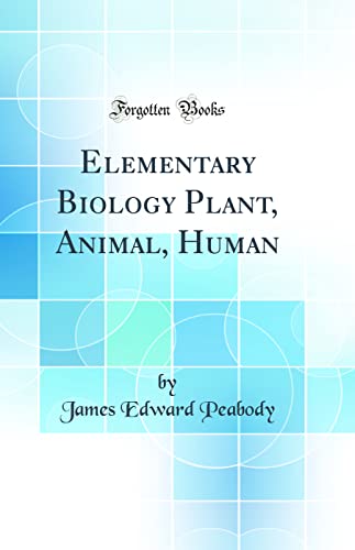 Elementary Biology Plant, Animal, Human (Classic Reprint)