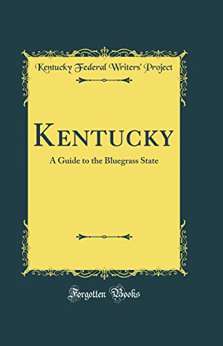 Kentucky: A Guide to the Bluegrass State (Classic Reprint)