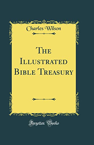 The Illustrated Bible Treasury (Classic Reprint)