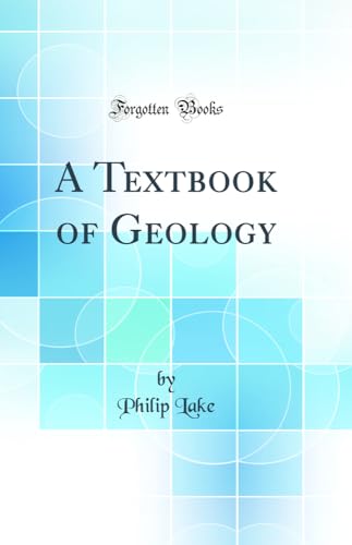A Textbook of Geology (Classic Reprint)