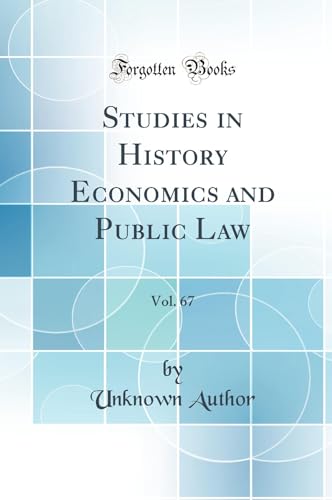 Studies in History Economics and Public Law, Vol. 67 (Classic Reprint)