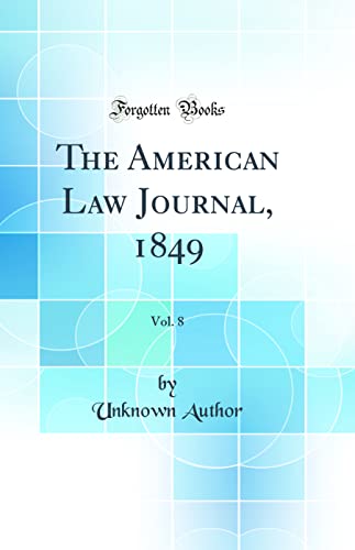 The American Law Journal, 1849, Vol. 8 (Classic Reprint)