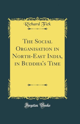 The Social Organisation in North-East India, in Buddha's Time (Classic Reprint)