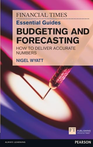 Financial Times Essential Guide to Budgeting and Forecasting, The