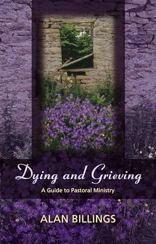 Dying and Grieving - A Guide to Pastoral Ministry