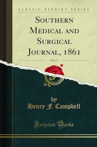 Southern Medical and Surgical Journal, 1861, Vol. 17 (Classic Reprint)