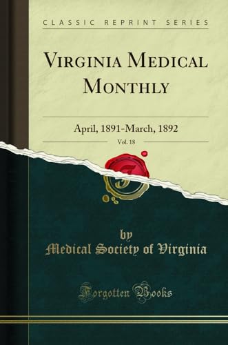 Virginia Medical Monthly, Vol. 18: April, 1891-March, 1892 (Classic Reprint)