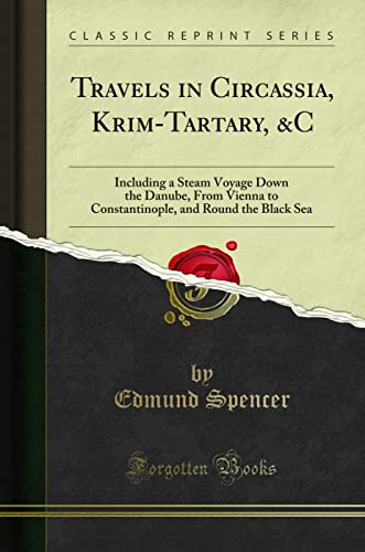 Travels in Circassia, Krim-Tartary, &C: Including a Steam Voyage Down the Danube, From Vienna to Constantinople, and Round the Black Sea (Classic Reprint)