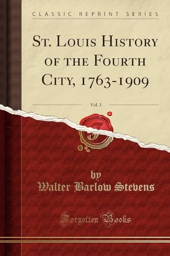 St. Louis History of the Fourth City, 1763-1909, Vol. 3 (Classic Reprint)