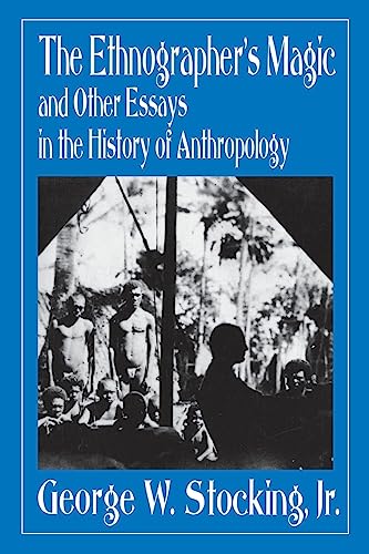 Ethnographer's Magic and Other Essays in the History of Anthropology