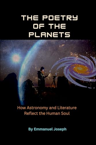 The Poetry of the Planets, How Astronomy and Literature Reflect the Human Soul