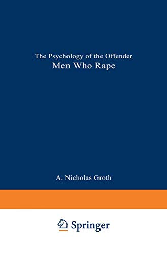 Men Who Rape the Psychology of the Offender