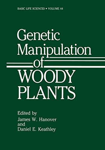 Genetic Manipulation of Woody Plants (Basic Life Sciences, Vol 44)