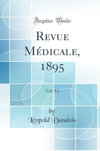 Revue Médicale, 1895, Vol. 14 (Classic Reprint)