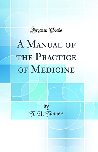 A Manual of the Practice of Medicine (Classic Reprint)