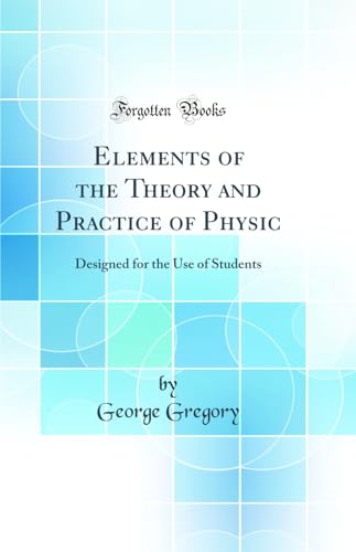 Elements of the Theory and Practice of Physic: Designed for the Use of Students (Classic Reprint)