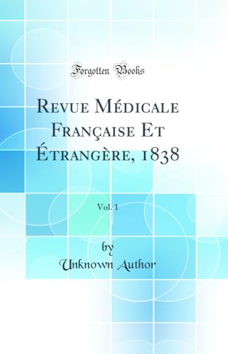 Revue Médicale Française Et Étrangère, 1838, Vol. 1 (Classic Reprint)