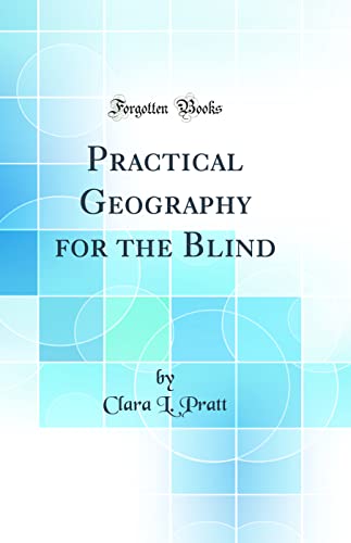 Practical Geography for the Blind (Classic Reprint)