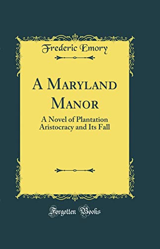 A Maryland Manor: A Novel of Plantation Aristocracy and Its Fall (Classic Reprint)
