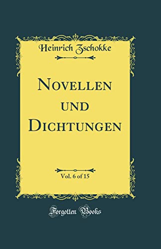 Novellen und Dichtungen, Vol. 6 of 15 (Classic Reprint)
