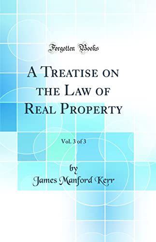 A Treatise on the Law of Real Property, Vol. 3 of 3 (Classic Reprint)