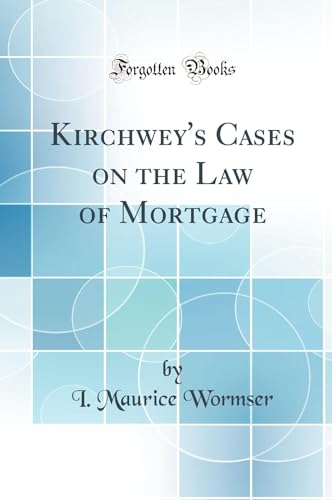 Kirchwey''s Cases on the Law of Mortgage (Classic Reprint)