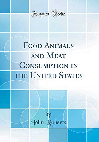 Food Animals and Meat Consumption in the United States (Classic Reprint)