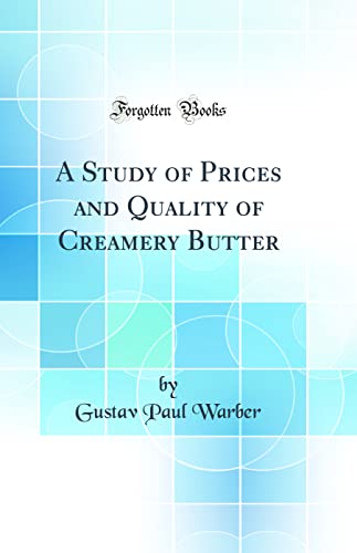 A Study of Prices and Quality of Creamery Butter (Classic Reprint)