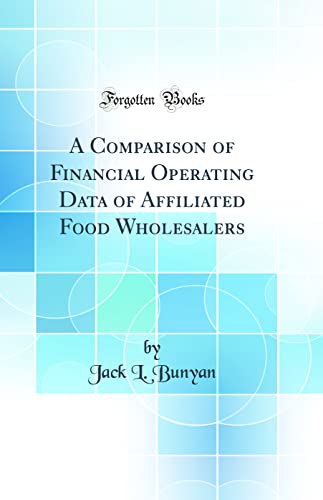 A Comparison of Financial Operating Data of Affiliated Food Wholesalers (Classic Reprint)