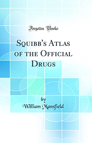 Squibb''s Atlas of the Official Drugs (Classic Reprint)