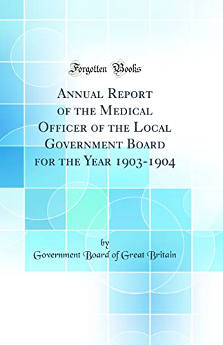 Annual Report of the Medical Officer of the Local Government Board for the Year 1903-1904 (Classic Reprint)