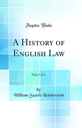 A History of English Law, Vol. 3 of 7 (Classic Reprint)