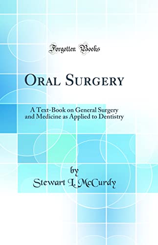Oral Surgery: A Text-Book on General Surgery and Medicine as Applied to Dentistry (Classic Reprint)