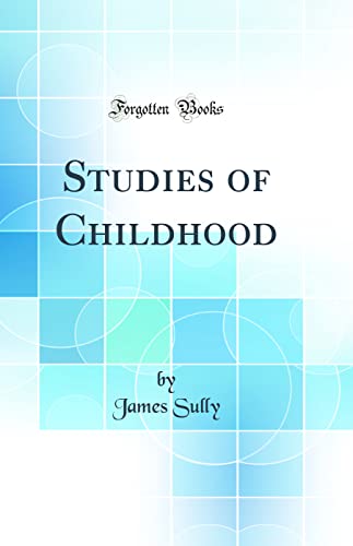 Studies of Childhood (Classic Reprint)