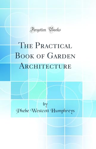 The Practical Book of Garden Architecture (Classic Reprint)