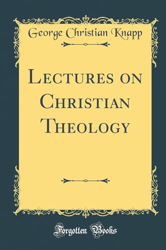 Lectures on Christian Theology (Classic Reprint)