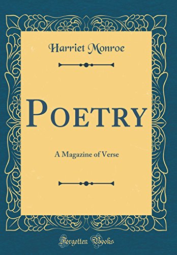 Poetry: A Magazine of Verse (Classic Reprint)