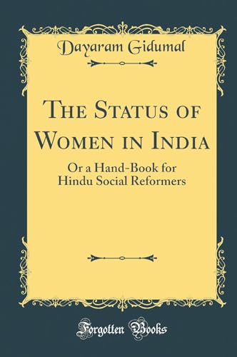 The Status of Women in India: Or a Hand-Book for Hindu Social Reformers (Classic Reprint)