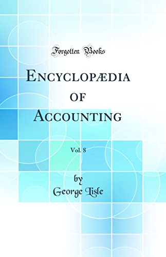 Encyclopædia of Accounting, Vol. 8 (Classic Reprint)