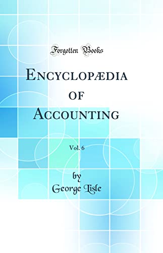 Encyclopædia of Accounting, Vol. 6 (Classic Reprint)