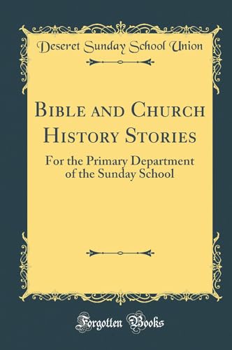 Bible and Church History Stories: For the Primary Department of the Sunday School (Classic Reprint)