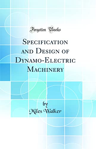 Specification and Design of Dynamo-Electric Machinery (Classic Reprint)