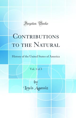 Contributions to the Natural, Vol. 1 of 3: History of the United States of America (Classic Reprint)
