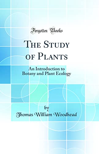 The Study of Plants: An Introduction to Botany and Plant Ecology (Classic Reprint)